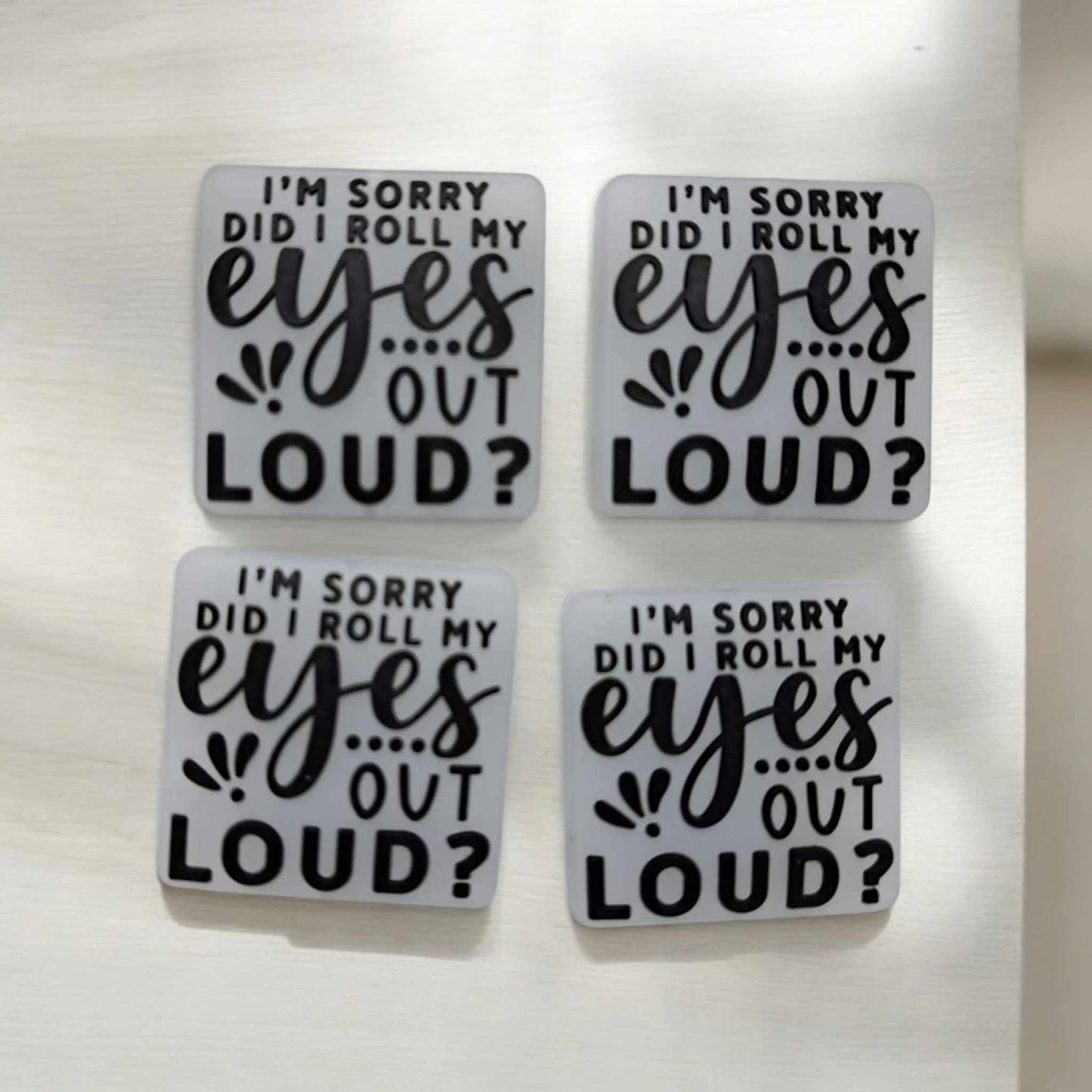 I'm Sorry Did I Roll My Eyes Out Loud? Silicone Focal Bead