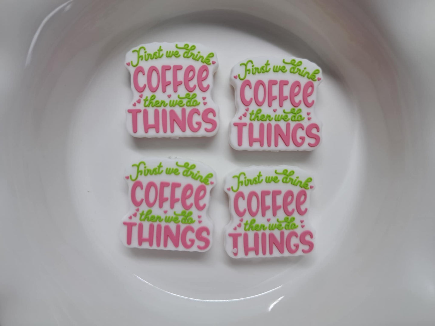 First We Drink Coffee Then We Do Things Silicone Focal Bead