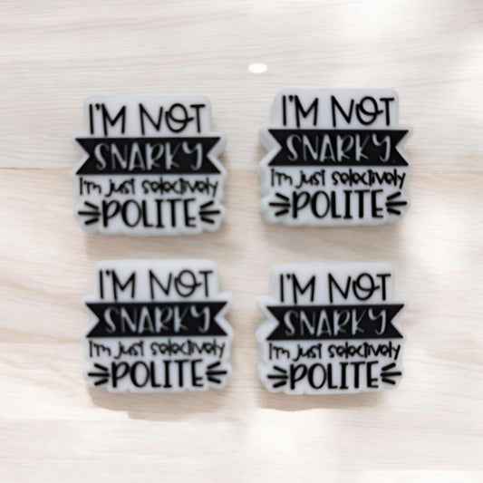 I'm Not Snarky I'm Just Selectively Polite Silicone Focal Bead